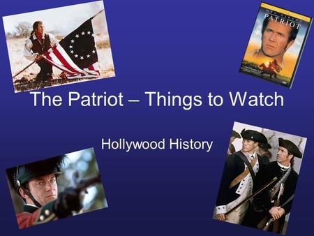 The Patriot – Things to Watch Hollywood History. The Battle of Bunker Hill June 17, 1775 Bunker Hill was the objective, yet most of the fighting was on.