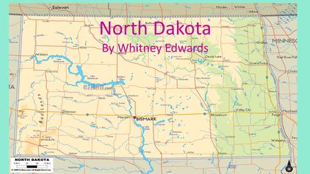 North Dakota By Whitney Edwards.