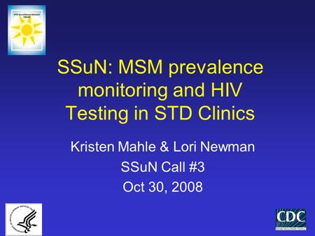 SSuN: MSM prevalence monitoring and HIV Testing in STD Clinics Kristen Mahle & Lori Newman SSuN Call #3 Oct 30, 2008.