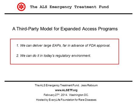A Third-Party Model for Expanded Access Programs 1. We can deliver large EAPs, far in advance of FDA approval. 2. We can do it in today’s regulatory environment.