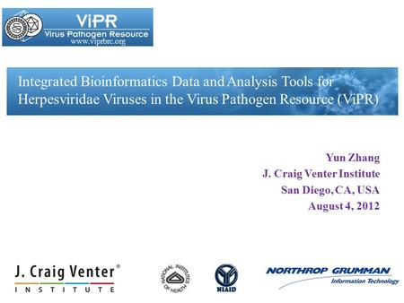 Www.viprbrc.org Yun Zhang J. Craig Venter Institute San Diego, CA, USA August 4, 2012 Integrated Bioinformatics Data and Analysis Tools for Herpesviridae.