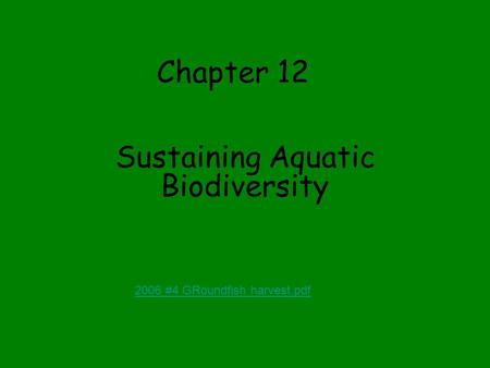 Chapter 12 Sustaining Aquatic Biodiversity 2006 #4 GRoundfish harvest.pdf.