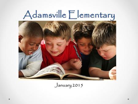 Adamsville Elementary January 2015. A Culture of Learning and professional Learning Communities The new way of doing business.