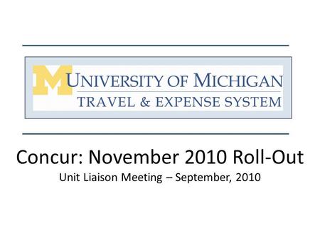 Concur: November 2010 Roll-Out Unit Liaison Meeting – September, 2010.
