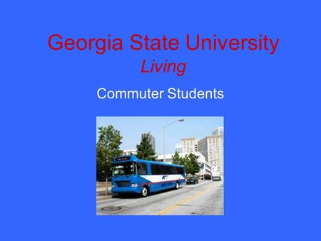 Georgia State University Living Commuter Students.