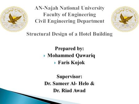AN-Najah National University Faculty of Engineering Civil Engineering Department Structural Design of a Hotel Building Prepared by: Mohammed Qawariq Faris.