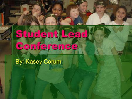 Student Lead Conference By: Kasey Corum. PARENTS!  I hope you will be glad with my grades  And thank you for coming tonight  This will be presented.