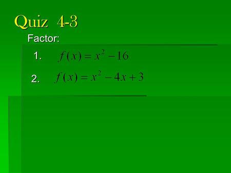 Quiz 4-3 Factor: 1. 2..
