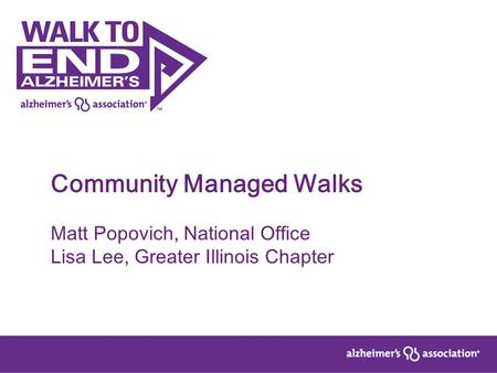 Community Managed Walks Matt Popovich, National Office Lisa Lee, Greater Illinois Chapter.