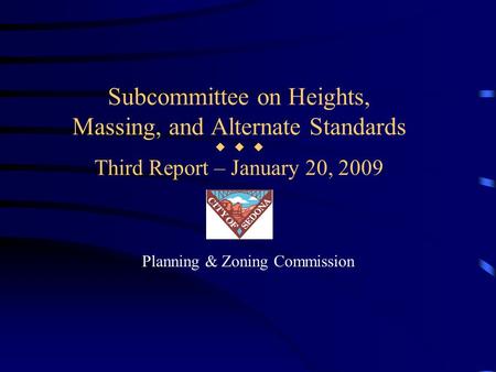 Subcommittee on Heights, Massing, and Alternate Standards    Third Report – January 20, 2009 Planning & Zoning Commission.