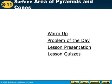 8-11 Surface Area of Pyramids and Cones Warm Up Warm Up Lesson Presentation Lesson Presentation Problem of the Day Problem of the Day Lesson Quizzes Lesson.