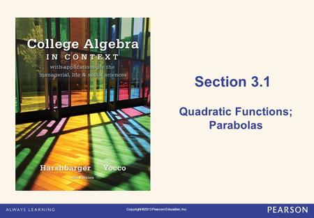 Section 3.1 Quadratic Functions; Parabolas Copyright ©2013 Pearson Education, Inc.