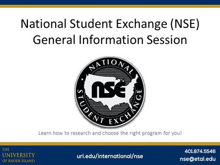 National Student Exchange (NSE) General Information Session Learn how to research and choose the right program for you!