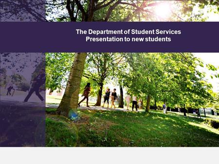 The Department of Student Services Presentation to new students.