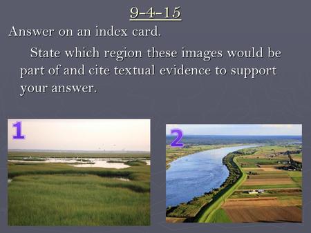 9-4-15 Answer on an index card. State which region these images would be part of and cite textual evidence to support your answer. State which region these.