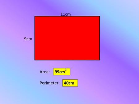 11cm 9cm Area: Perimeter: 99cm 2 40cm. What is the Perimeter of a square backyard if one side of the backyard is 32 feet long? 128 feet.