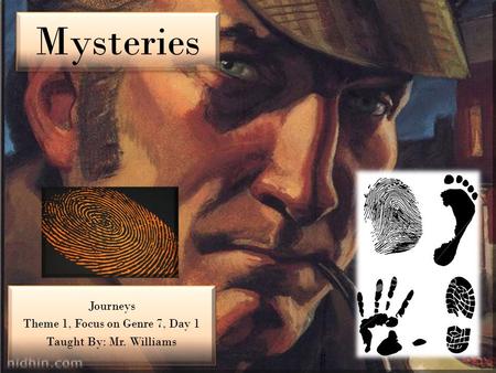 Mysteries Journeys Theme 1, Focus on Genre 7, Day 1 Taught By: Mr. Williams Journeys Theme 1, Focus on Genre 7, Day 1 Taught By: Mr. Williams.