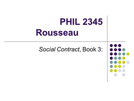 PHIL 2345 Rousseau Social Contract, Book 3:.