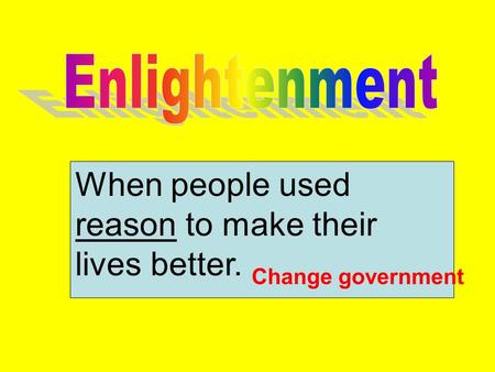 When people used reason to make their lives better. Change government.