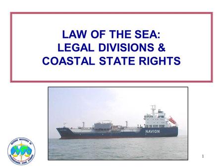 1 LAW OF THE SEA: LEGAL DIVISIONS & COASTAL STATE RIGHTS.