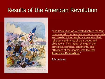 Results of the American Revolution “The Revolution was effected before the WarThe Revolution was effected before the War commenced. The Revolution was.