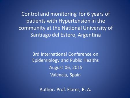 Control and monitoring for 6 years of patients with Hypertension in the community at the National University of Santiago del Estero, Argentina 3rd International.