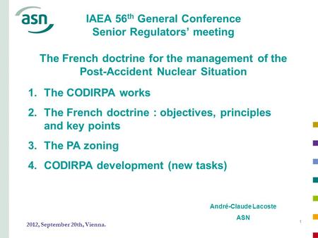 11 IAEA 56 th General Conference Senior Regulators’ meeting The French doctrine for the management of the Post-Accident Nuclear Situation André-Claude.