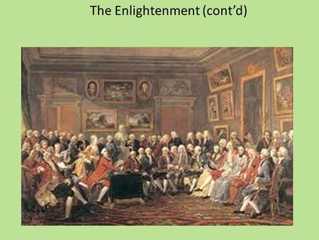 The Enlightenment (cont’d). Debates on Women Ambivalent situation (women’s role in salons, as organizers of charities, the fame of some female novelists)