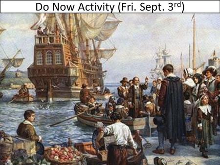 Do Now Activity (Fri. Sept. 3 rd ). European Exploration & Colonization – Day #1 (1670-1720)