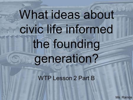 What ideas about civic life informed the founding generation?