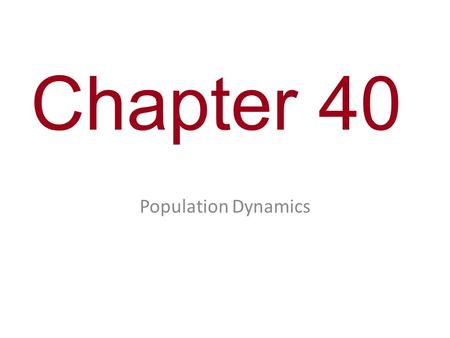 Chapter 40 Population Dynamics. You Must Know How density-dependent and density- independent factors can control population growth. The differences between.