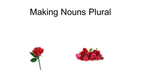 Making Nouns Plural. Rules for making nouns plural Nouns ending in s, ch, sh and x ---- add -es.