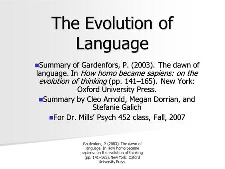 Gardenfors, P. (2003). The dawn of language. In How homo became sapiens: on the evolution of thinking (pp. 141–165). New York: Oxford University Press.