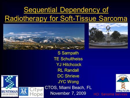 HCI Sarcoma Services Sequential Dependency of Radiotherapy for Soft-Tissue Sarcoma S Sampath TE Schultheiss YJ Hitchcock RL Randall DC Shrieve JYC Wong.