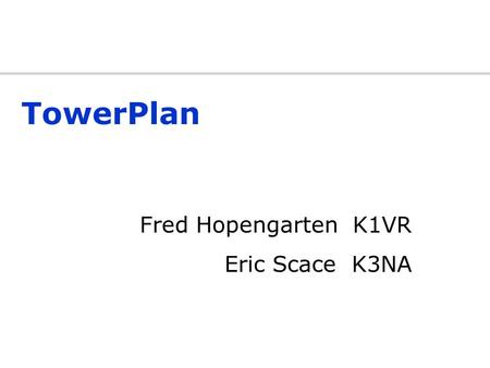 TowerPlan Fred Hopengarten K1VR Eric Scace K3NA Typical questions when building or changing antennas Is it safe to guy at a different spot than the catalog.