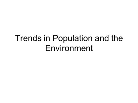 Trends in Population and the Environment. What is a population Start with a population lab using Daphnia which is a water flea. Have students count the.