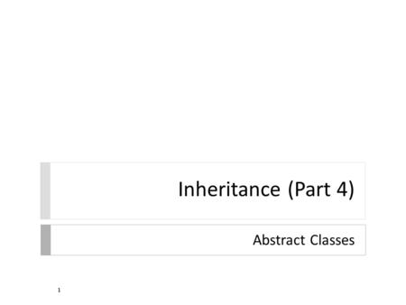 Inheritance (Part 4) Abstract Classes 1.  sometimes you will find that you want the API for a base class to have a method that the base class cannot.