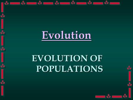 Evolution EVOLUTION OF POPULATIONS. Three Cases of Variation What specifically causes the change in each of these populations of organisms:What specifically.