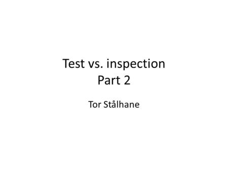Test vs. inspection Part 2 Tor Stålhane. Testing and inspection A short data analysis.