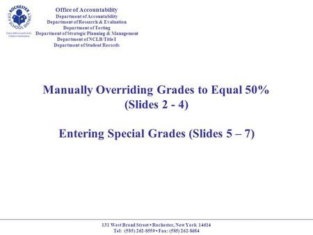 Manually Overriding Grades to Equal 50% (Slides 2 - 4) Entering Special Grades (Slides 5 – 7) Office of Accountability Department of Accountability Department.