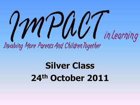 Silver Class 24 th October 2011. Aims of workshop To help you to support your child to read & write. To show you how (and why) we teach phonics & handwriting.