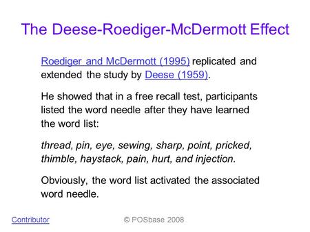The Deese-Roediger-McDermott Effect Roediger and McDermott (1995)Roediger and McDermott (1995) replicated and extended the study by Deese (1959).Deese.