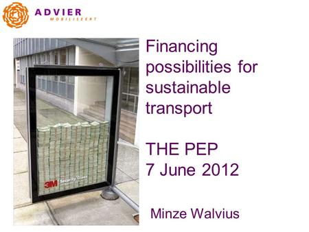 Financing possibilities for sustainable transport THE PEP 7 June 2012 Minze Walvius.