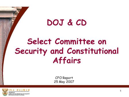 1 CFO Report 25 May 2007 DOJ & CD Select Committee on Security and Constitutional Affairs.