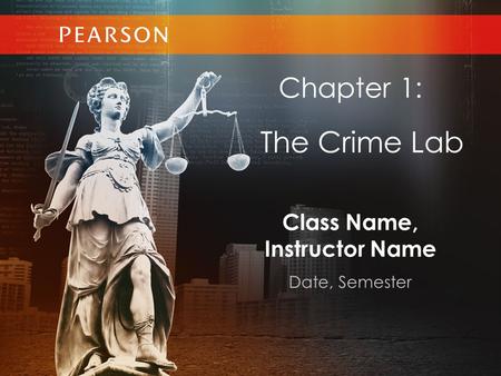 Class Name, Instructor Name Date, Semester Chapter 1: The Crime Lab.