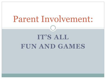 IT’S ALL FUN AND GAMES Parent Involvement:.  PRIZES GAMES FOOD MEDIA PTO National Gaming Day.