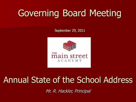 Governing Board Meeting September 29, 2011 Annual State of the School Address Mr. R. Hackler, Principal.