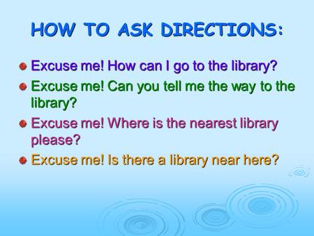 HOW TO ASK DIRECTIONS: Excuse me! How can I go to the library?