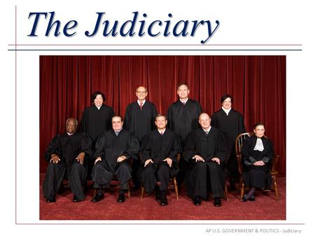 AP U.S. GOVERNMENT & POLITICS - Judiciary The Judiciary.