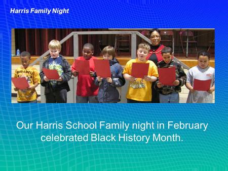 Harris Family Night Our Harris School Family night in February celebrated Black History Month.